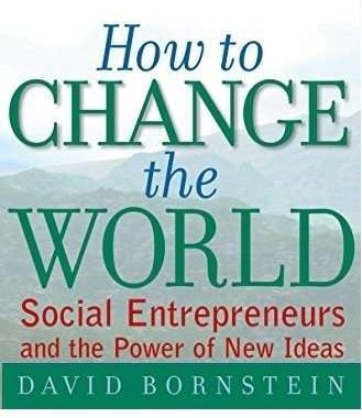 How to change the world: social entrepreneurs and the power of new ideas